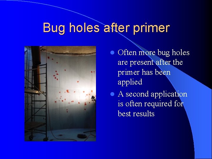 Bug holes after primer Often more bug holes are present after the primer has