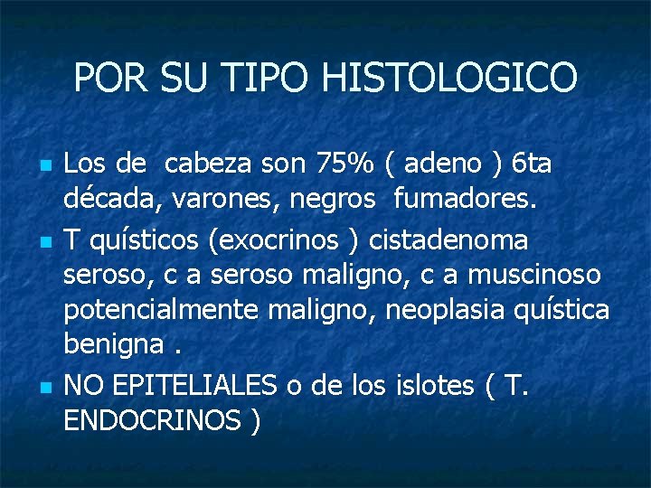 POR SU TIPO HISTOLOGICO n n n Los de cabeza son 75% ( adeno