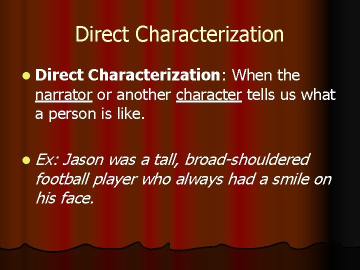 Direct Characterization l Direct Characterization: When the narrator or another character tells us what