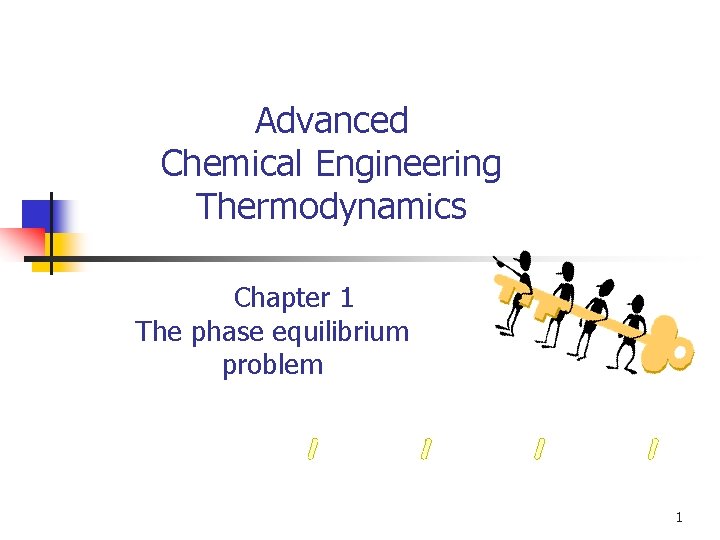 Advanced Chemical Engineering Thermodynamics Chapter 1 The phase equilibrium problem 1 