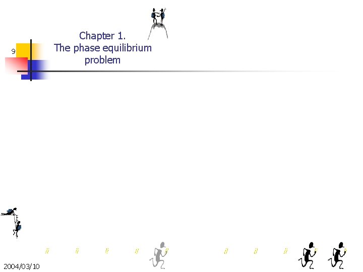 9 2004/03/10 Chapter 1. The phase equilibrium problem 