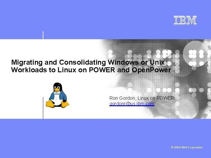 Migrating and Consolidating Windows or Unix Workloads to Linux on POWER and Open. Power