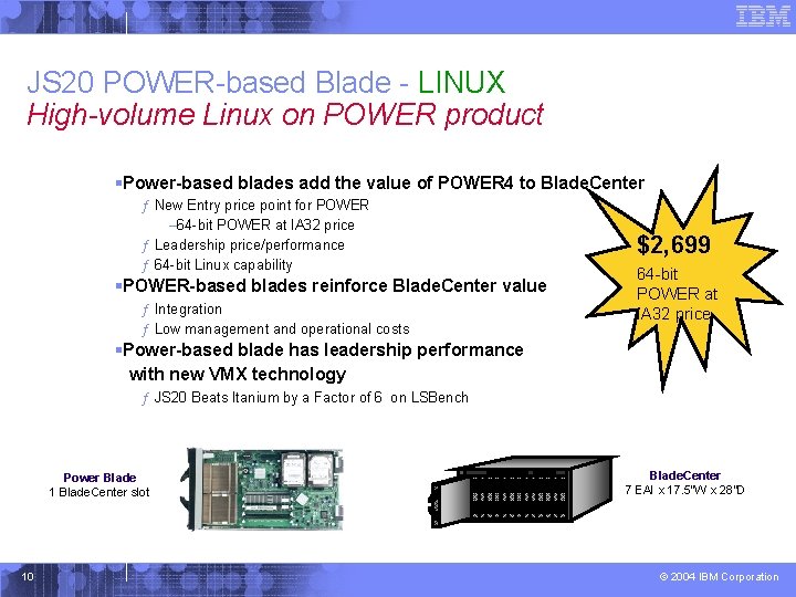 JS 20 POWER-based Blade - LINUX High-volume Linux on POWER product §Power-based blades add