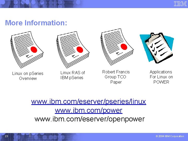 More Information: Linux on p. Series Overview Linux RAS of IBM p. Series Robert