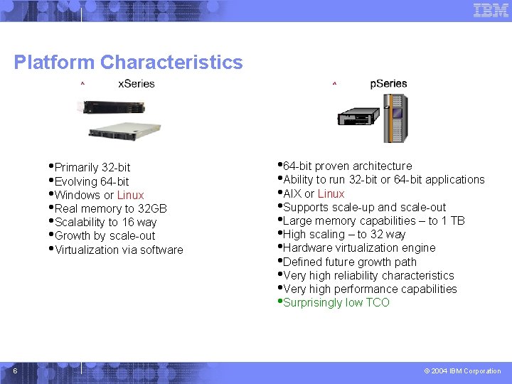 Platform Characteristics • Primarily 32 -bit • Evolving 64 -bit • Windows or Linux