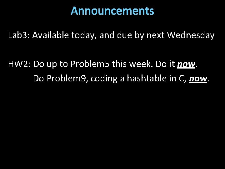 Announcements Lab 3: Available today, and due by next Wednesday HW 2: Do up