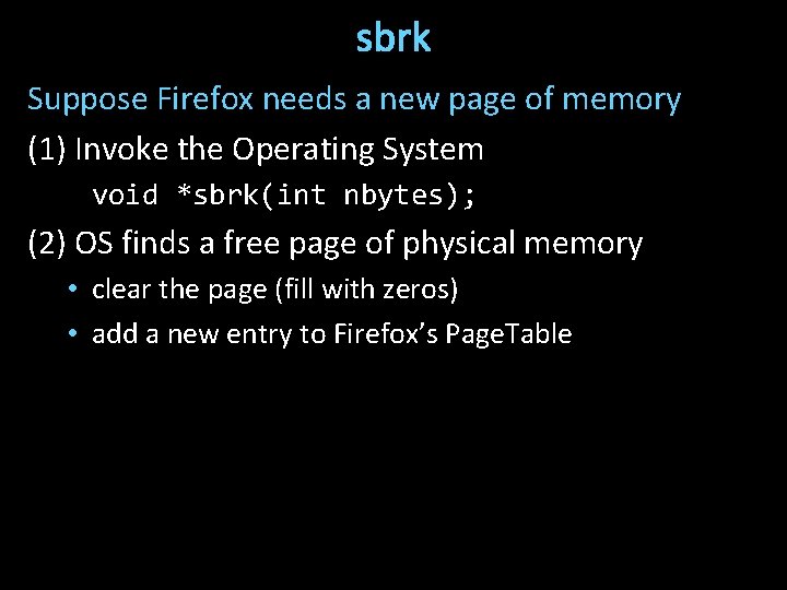 sbrk Suppose Firefox needs a new page of memory (1) Invoke the Operating System