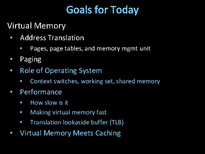 Goals for Today Virtual Memory • Address Translation • Pages, page tables, and memory