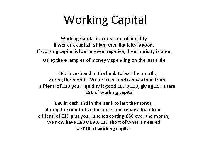 Working Capital is a measure of liquidity. If working capital is high, then liquidity