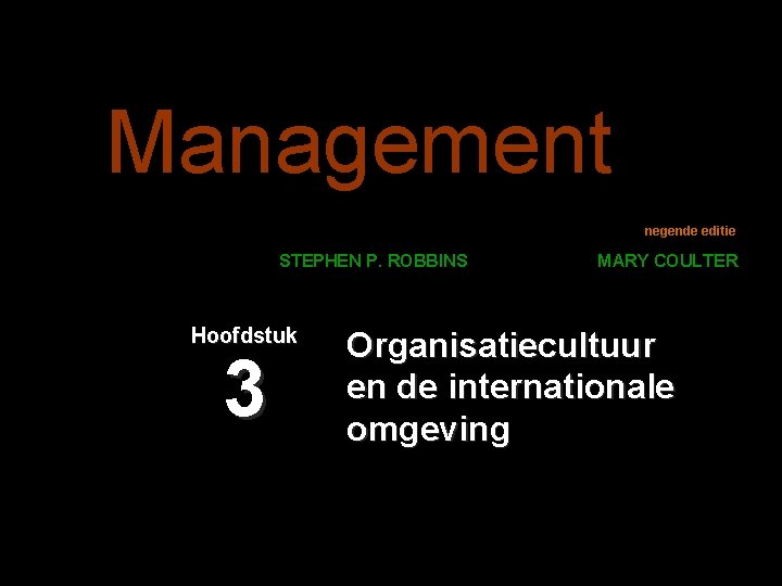 Management negende editie STEPHEN P. ROBBINS Hoofdstuk 3 MARY COULTER Organisatiecultuur en de internationale