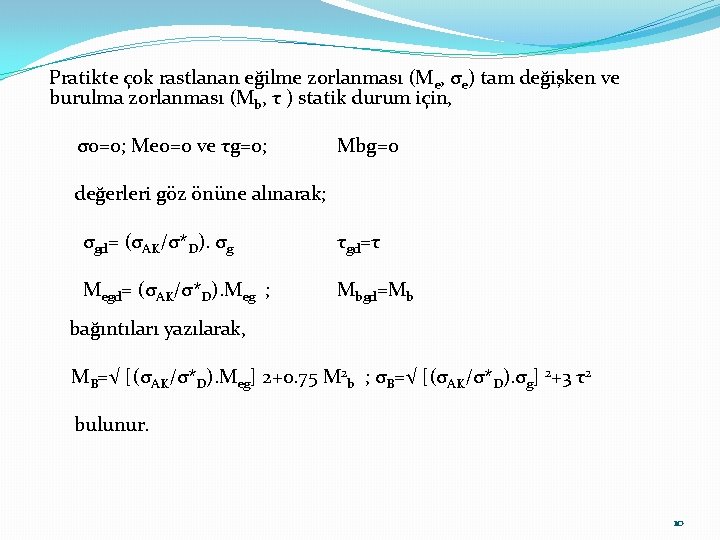 Pratikte çok rastlanan eğilme zorlanması (Me, σe) tam değişken ve burulma zorlanması (Mb, τ