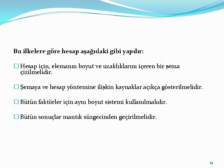 Bu ilkelere göre hesap aşağıdaki gibi yapılır: � Hesap için, elemanın boyut ve uzaklıklarını