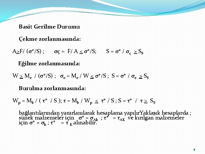 Basit Gerilme Durumu Çekme zorlanmasında: A>F/ (σ*/S) ; σç = F/ A < σ*/S;