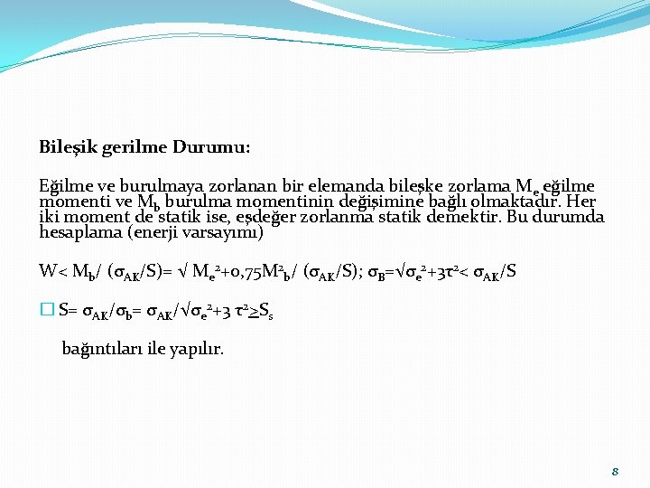 Bileşik gerilme Durumu: Eğilme ve burulmaya zorlanan bir elemanda bileşke zorlama M e eğilme