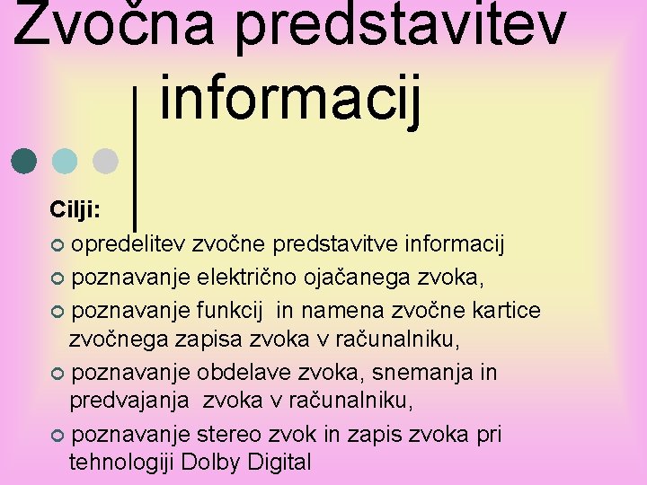 Zvočna predstavitev informacij Cilji: ¢ opredelitev zvočne predstavitve informacij ¢ poznavanje električno ojačanega zvoka,