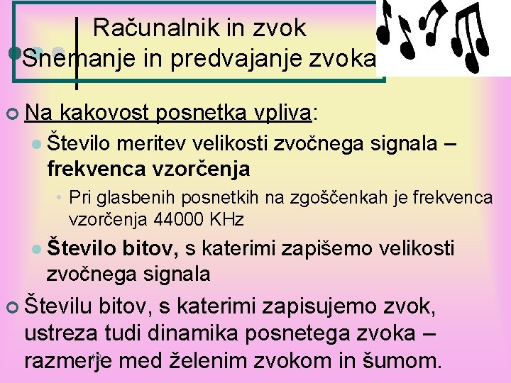 Računalnik in zvok Snemanje in predvajanje zvoka ¢ Na kakovost posnetka vpliva: l Število