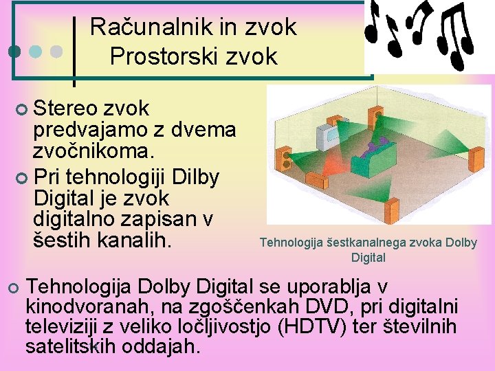 Računalnik in zvok Prostorski zvok ¢ Stereo zvok predvajamo z dvema zvočnikoma. ¢ Pri