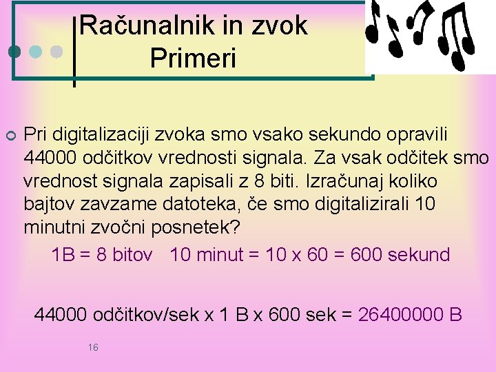 Računalnik in zvok Primeri ¢ Pri digitalizaciji zvoka smo vsako sekundo opravili 44000 odčitkov