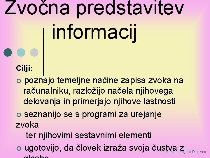 Zvočna predstavitev informacij Cilji: poznajo temeljne načine zapisa zvoka na računalniku, razložijo načela njihovega