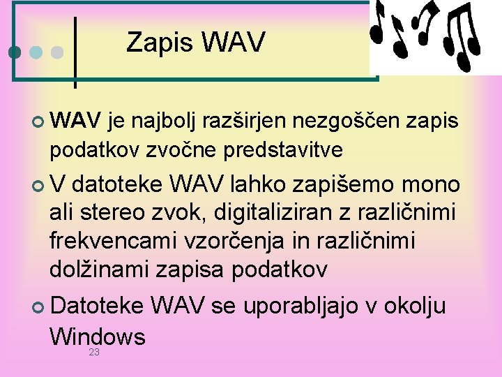 Zapis WAV ¢ WAV je najbolj razširjen nezgoščen zapis podatkov zvočne predstavitve ¢V datoteke