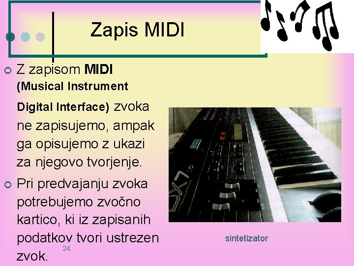Zapis MIDI ¢ Z zapisom MIDI (Musical Instrument Digital Interface) zvoka ne zapisujemo, ampak Zapis MIDI ¢ Z zapisom MIDI (Musical Instrument Digital Interface) zvoka ne zapisujemo, ampak
