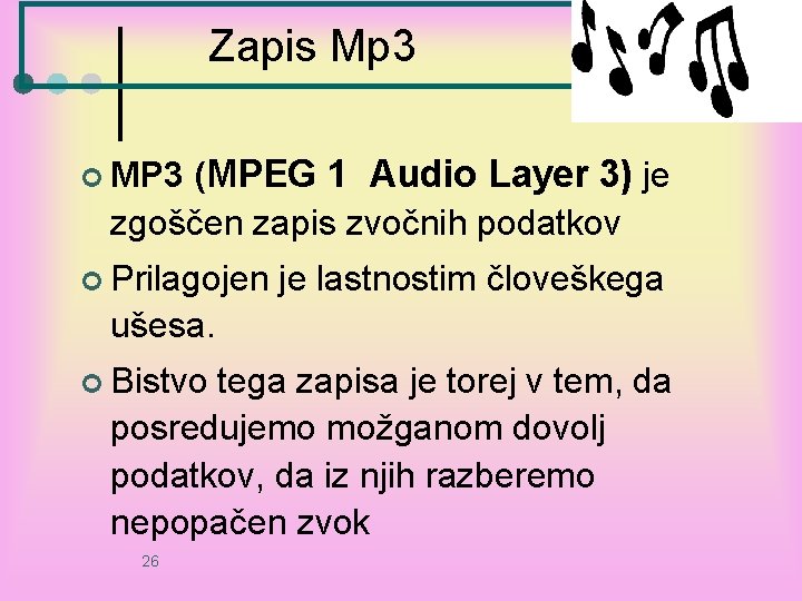 Zapis Mp 3 (MPEG 1 Audio Layer 3) je zgoščen zapis zvočnih podatkov ¢