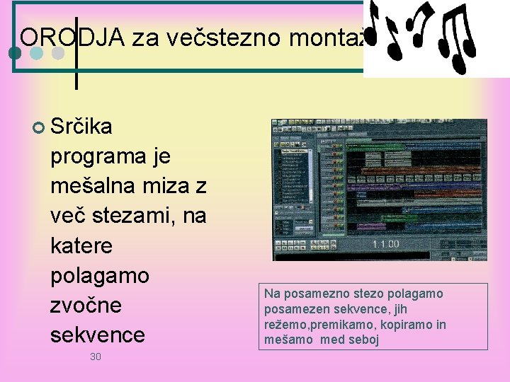 ORODJA za večstezno montažo ¢ Srčika programa je mešalna miza z več stezami, na