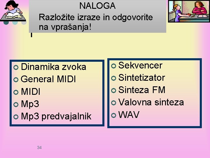 NALOGA Razložite izraze in odgovorite na vprašanja! ¢ Dinamika zvoka ¢ General MIDI ¢