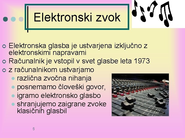 Elektronski zvok ¢ ¢ ¢ Elektronska glasba je ustvarjena izključno z elektronskimi napravami Računalnik