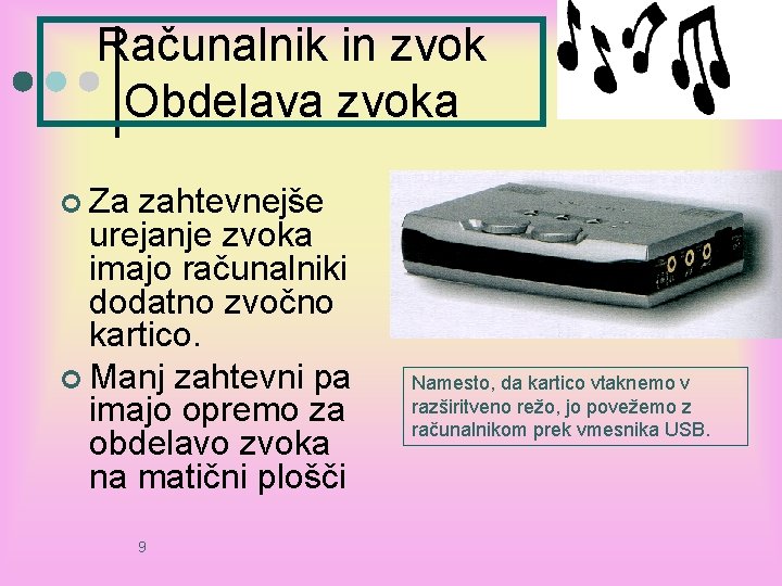 Računalnik in zvok Obdelava zvoka ¢ Za zahtevnejše urejanje zvoka imajo računalniki dodatno zvočno