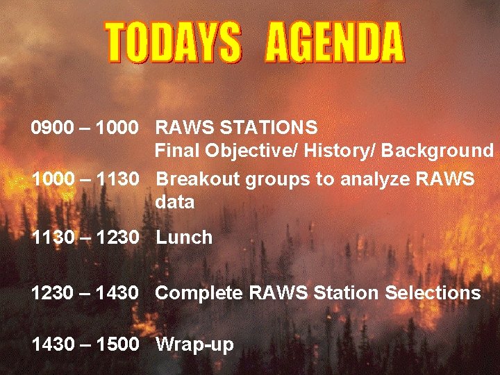 0900 – 1000 RAWS STATIONS Final Objective/ History/ Background 1000 – 1130 Breakout groups
