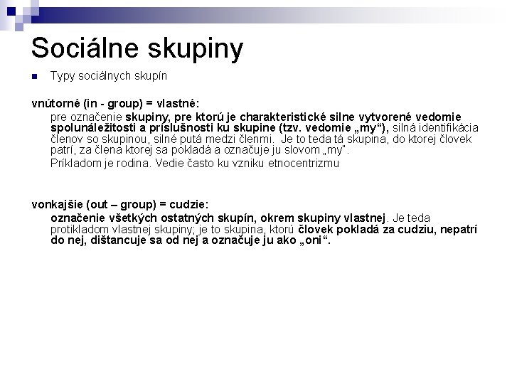 Sociálne skupiny n Typy sociálnych skupín vnútorné (in - group) = vlastné: pre označenie