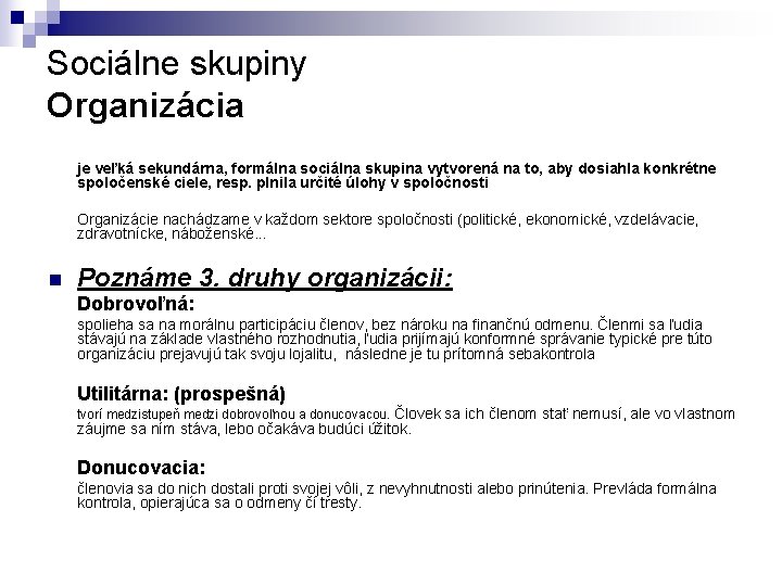 Sociálne skupiny Organizácia je veľká sekundárna, formálna sociálna skupina vytvorená na to, aby dosiahla