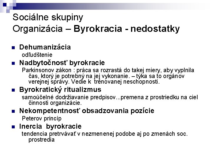 Sociálne skupiny Organizácia – Byrokracia - nedostatky n Dehumanizácia odľudštenie n Nadbytočnosť byrokracie Parkinsonov