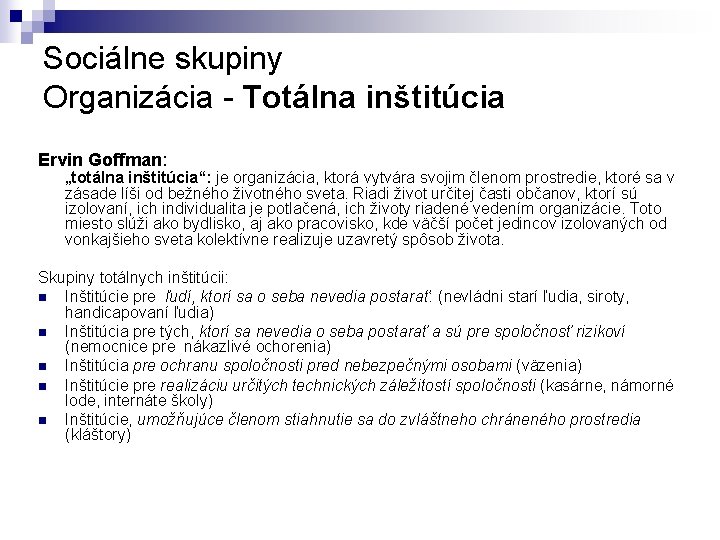 Sociálne skupiny Organizácia - Totálna inštitúcia Ervin Goffman: „totálna inštitúcia“: je organizácia, ktorá vytvára