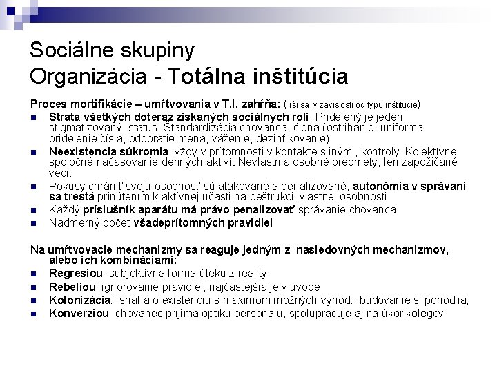 Sociálne skupiny Organizácia - Totálna inštitúcia Proces mortifikácie – umŕtvovania v T. I. zahŕňa: