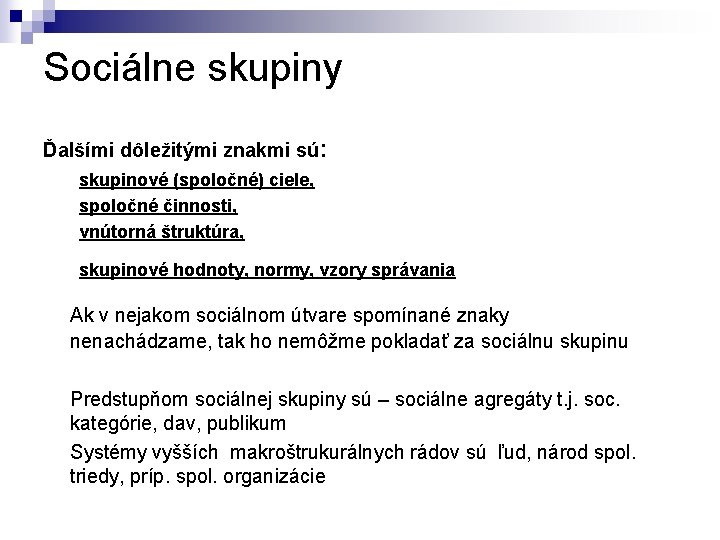 Sociálne skupiny Ďalšími dôležitými znakmi sú: skupinové (spoločné) ciele, spoločné činnosti, vnútorná štruktúra, skupinové