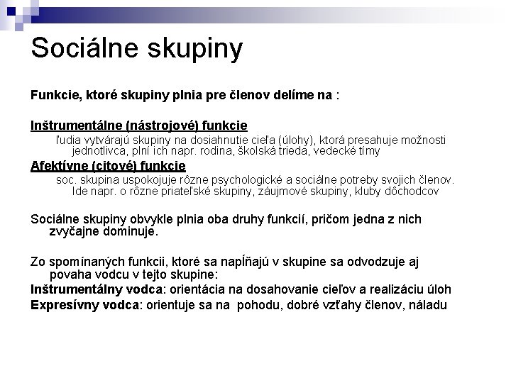 Sociálne skupiny Funkcie, ktoré skupiny plnia pre členov delíme na : Inštrumentálne (nástrojové) funkcie