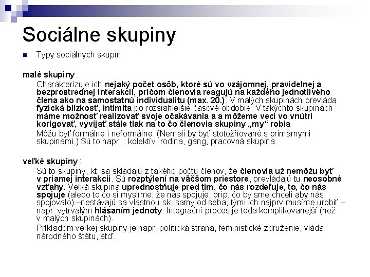 Sociálne skupiny n Typy sociálnych skupín malé skupiny : Charakterizuje ich nejaký počet osôb,