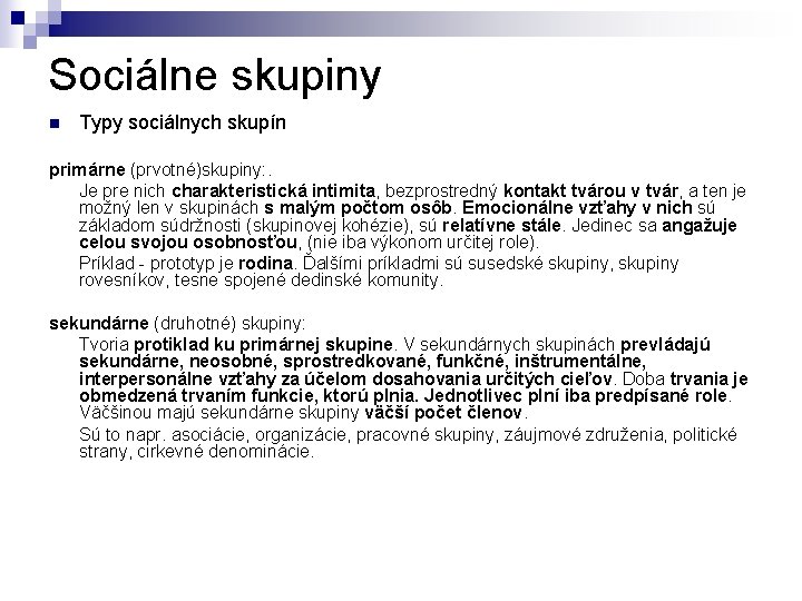 Sociálne skupiny n Typy sociálnych skupín primárne (prvotné)skupiny: . Je pre nich charakteristická intimita,