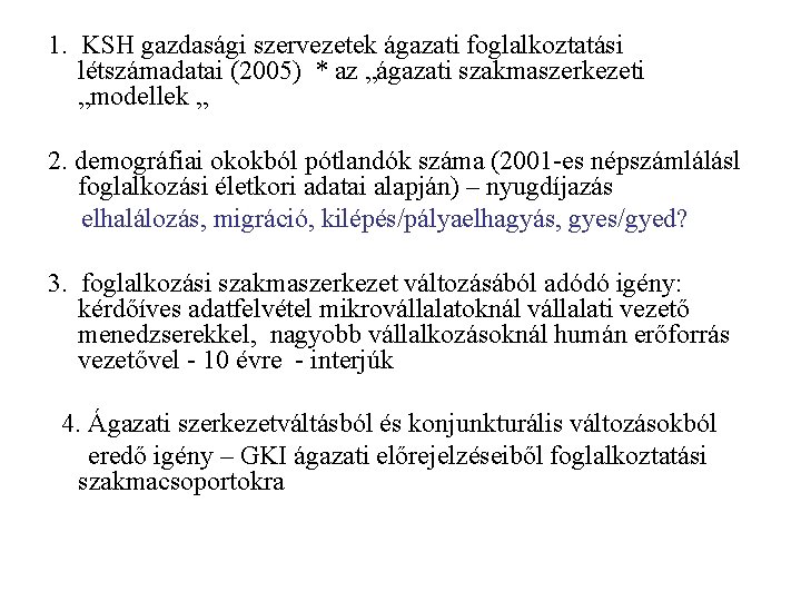 1. KSH gazdasági szervezetek ágazati foglalkoztatási létszámadatai (2005) * az „ágazati szakmaszerkezeti „modellek „