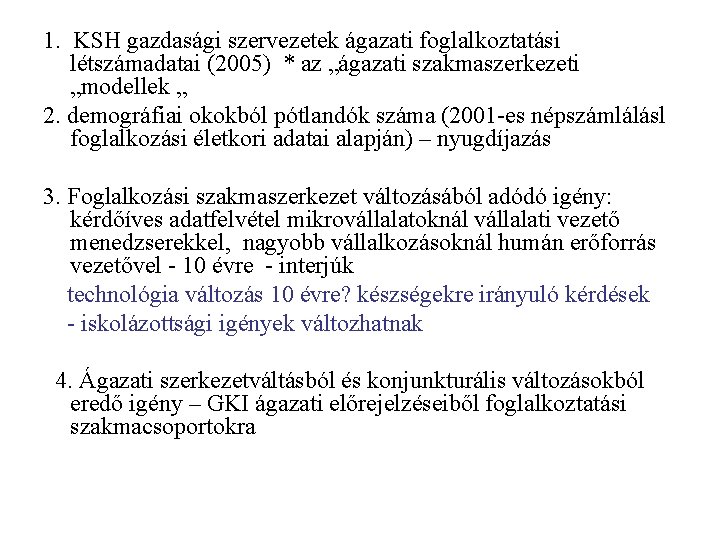 1. KSH gazdasági szervezetek ágazati foglalkoztatási létszámadatai (2005) * az „ágazati szakmaszerkezeti „modellek „