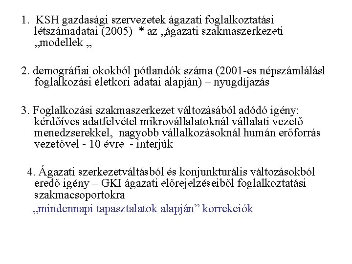 1. KSH gazdasági szervezetek ágazati foglalkoztatási létszámadatai (2005) * az „ágazati szakmaszerkezeti „modellek „