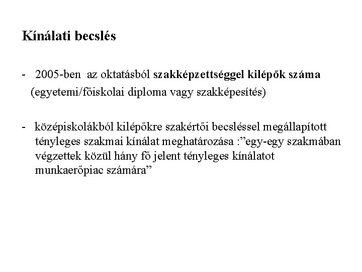 Kínálati becslés - 2005 -ben az oktatásból szakképzettséggel kilépők száma (egyetemi/főiskolai diploma vagy szakképesítés)