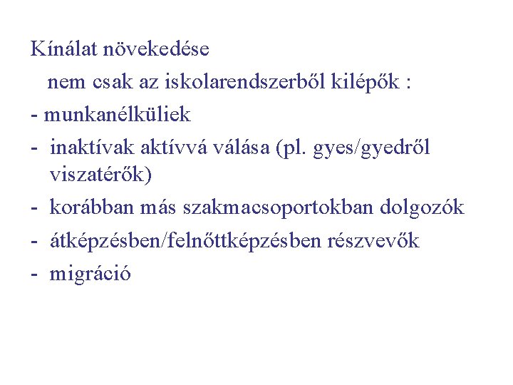 Kínálat növekedése nem csak az iskolarendszerből kilépők : - munkanélküliek - inaktívak aktívvá válása