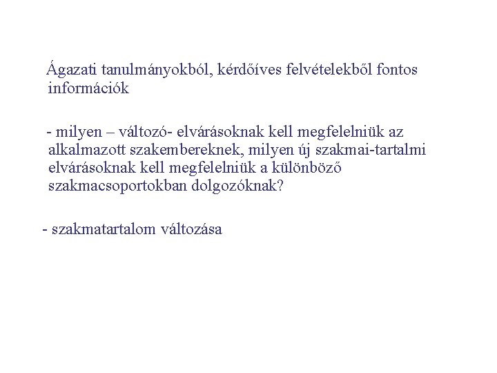 Ágazati tanulmányokból, kérdőíves felvételekből fontos információk - milyen – változó- elvárásoknak kell megfelelniük az