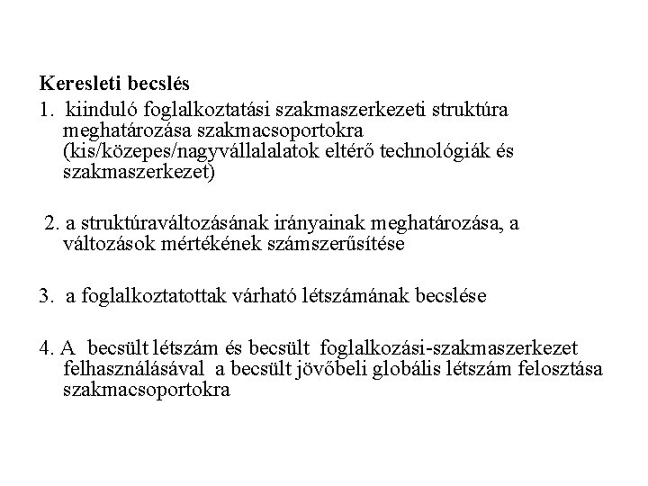 Keresleti becslés 1. kiinduló foglalkoztatási szakmaszerkezeti struktúra meghatározása szakmacsoportokra (kis/közepes/nagyvállalalatok eltérő technológiák és szakmaszerkezet)