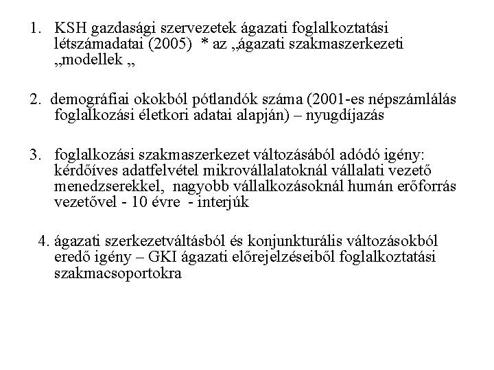 1. KSH gazdasági szervezetek ágazati foglalkoztatási létszámadatai (2005) * az „ágazati szakmaszerkezeti „modellek „