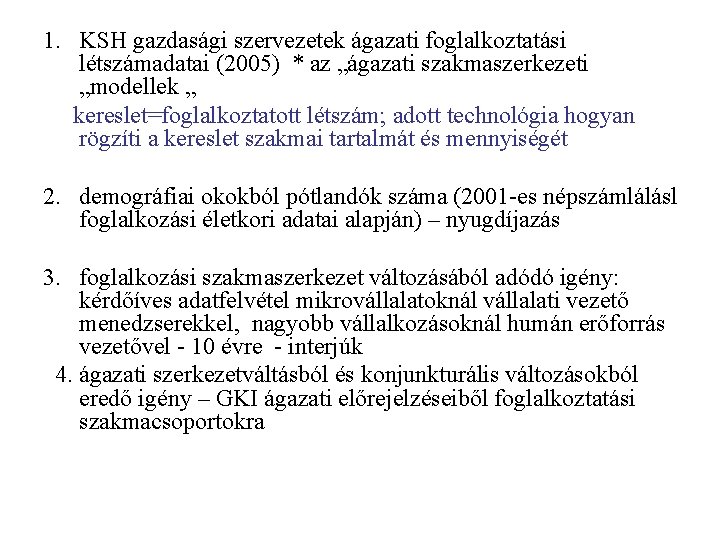 1. KSH gazdasági szervezetek ágazati foglalkoztatási létszámadatai (2005) * az „ágazati szakmaszerkezeti „modellek „