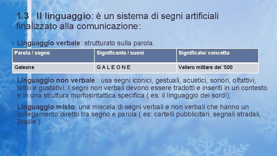 1. 3 Il linguaggio: è un sistema di segni artificiali finalizzato alla comunicazione: ›
